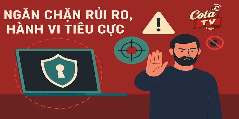 Cola TV ngăn chặn mọi hành vi tiêu cực