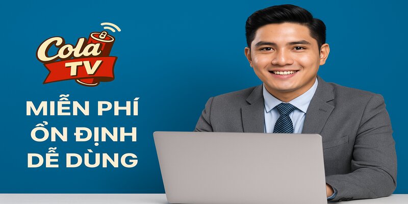 Cola TV – miễn phí, ổn định, dễ dùng