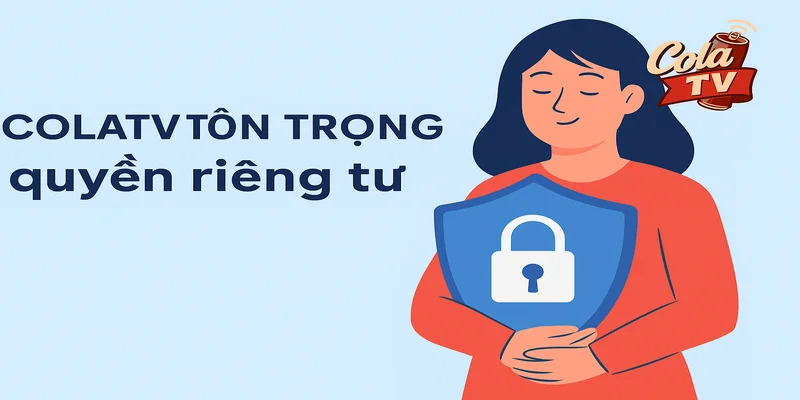 Trang xem bóng đá Cola TV luôn tôn trọng người dùng