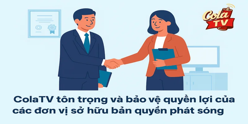 Cola TV tôn trọng và bảo vệ quyền lợi của đơn vị sở hữu