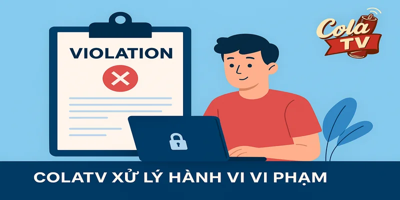 ColaTV sẽ xử lý hành vi vi phạm 
