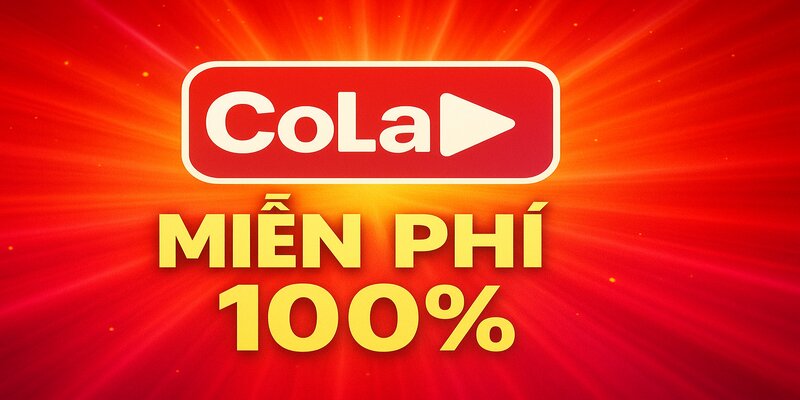 Hoàn toàn miễn phí 100% tại Cola TV