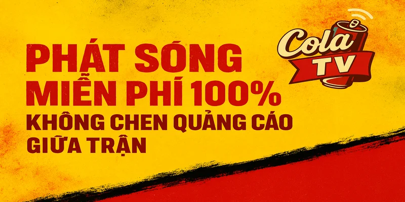 ColaTV phát sóng bóng đá hoàn toàn miễn phí