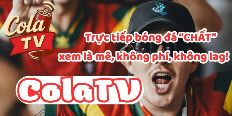 ColaTV - Trực tiếp bóng đá "chất"
