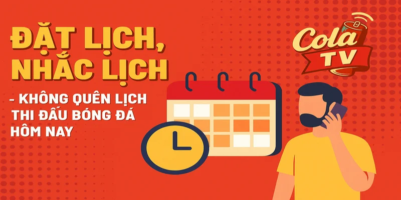 Đặt lịch, nhắc lịch thi đấu mỗi ngày
