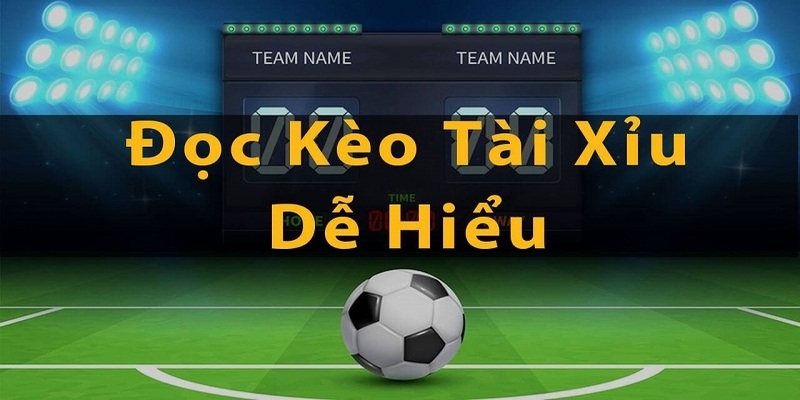 Đọc kèo tài xỉu bóng đá đơn giản