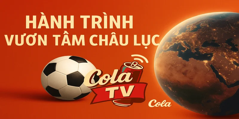 Hành trình vươn tầm Châu Lục
