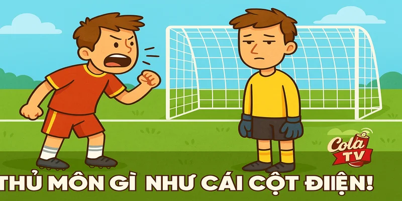 Thủ môn gì như cái cột điện