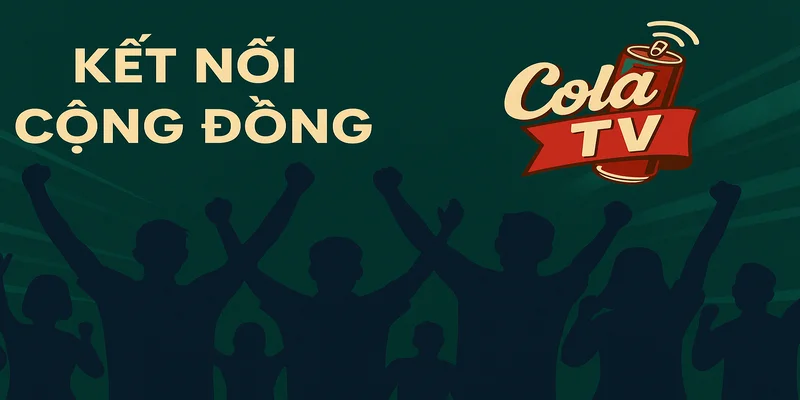 ColaTV trực tiếp bóng đá kết nối cộng đồng