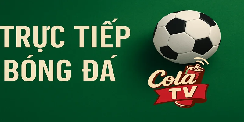 Xem trực tiếp bóng đá ColaTV